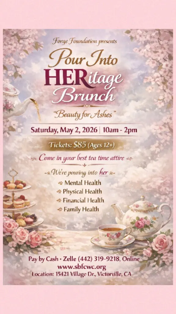 A pastel, tea‑party–themed flyer for the “Pour Into HERitage Brunch” presented by the Forge Foundation. The design features cherry blossoms, teapots, teacups, pastries, and elegant floral décor. Event details include the theme “Beauty for Ashes,” date May 2, 2026 from 10am–2pm, ticket price $85 for ages 12+, and a note encouraging guests to wear tea‑time attire. The flyer highlights focus areas such as mental, physical, financial, and family health. Location listed as 15421 Village Dr, Victorville, CA, with payment options including cash, Zelle, and online registration.