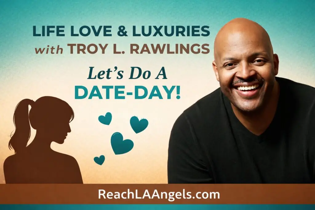 Promotional blog graphic for LIFE LOVE & LUXURIES with TROY L. RAWLINGS – Let’s Do A DATE-DAY! featuring Troy L. Rawlings smiling in a black sweater against a teal‑to‑tan background. A brown silhouette of a woman faces him with teal hearts floating between them. The design uses Reach LA Angels brand colors—teal, brown, and tan—with “ReachLAAngels.com” displayed at the bottom.