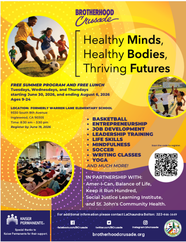Flyer for Brotherhood Crusade’s free summer program for youth ages 9–24 in Inglewood, offering activities like basketball, entrepreneurship, job development, leadership training, mindfulness, writing, yoga, and more. Program runs June 30 to August 6, 2026, at the Formerly Warren Lane Elementary School, with free lunch included. Partners include Amer‑I‑Can, Balance of Life, Keep It Run Hundred, Social Justice Learning Institute, and St. John’s Community Health. Registration closes June 19, 2026